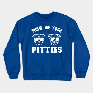 Show Me Your Pitties 1 Crewneck Sweatshirt